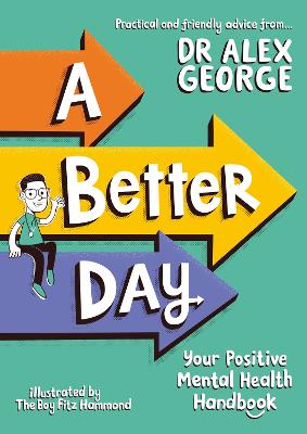 A Better Day: Your Positive Mental Health Handbook - Winner of the Children's Non-Fiction Book of the Year 2023 - George, Alex, Dr.