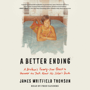 A Better Ending: A Brother's Twenty-Year Quest to Uncover the Truth about His Sister's Death