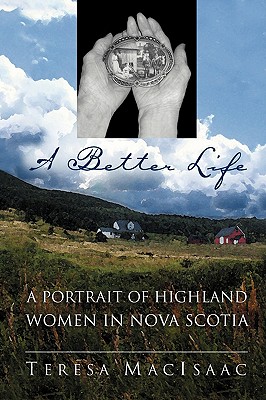 A Better Life: A Portrait of Highland Women in Nova Scotia - Macisaac, Teresa