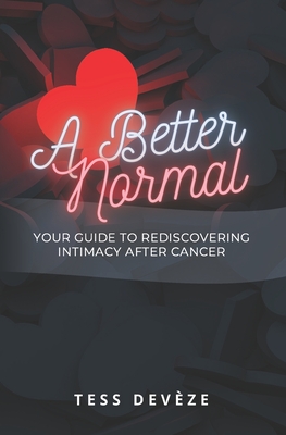 A Better Normal: Your Guide to Rediscovering Intimacy After Cancer - Devze, Tess