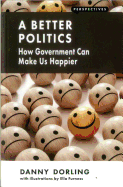A Better Politics: How Government Can Make Us Happier