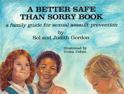 A Better Safe Than Sorry Book - Gordon, Sol, Ph.D., and Gordon, Judith