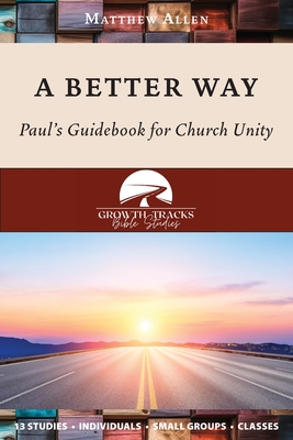 A Better Way: Paul's Guidebook for Church Unity - Allen, Matthew