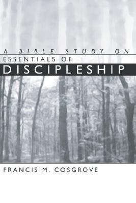 A Bible Study on Essentials of New Life: With Guidelines for Group Discussion - Cosgrove, Francis M