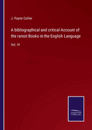 A bibliographical and critical Account of the rarest Books in the English Language: Vol. IV