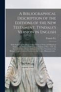 A Bibliographical Description of the Editions of the New Testament, Tyndale's Version in English: With Numerous Readings, Comparisions of Texts and Historical Notices. The Notes in Full From the Edition of Nov. 1534. An Account of Two Octavo Editions...
