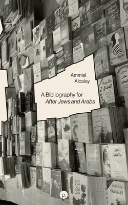 A Bibliography for After Jews and Arabs - Alcalay, Ammiel