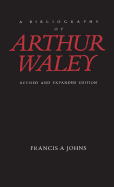 A Bibliography of Arthur Waley: Revised and Expanded Edition