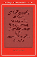 A Bibliography of Salon Criticism in Paris from the July Monarchy to the Second Republic, 1831-1851: Volume 2