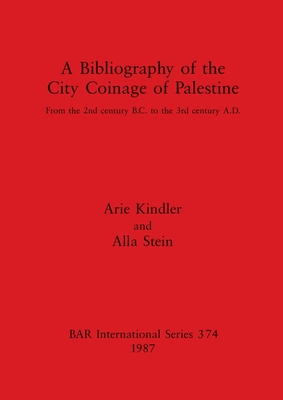 A Bibliography of the City Coinage of Palestine: From the 2nd century B.C. to the 3rd century A.D. - Stein, Alla, and Kindler, Arie