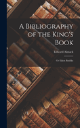 A Bibliography of the King's Book: Or Eikon Basilike