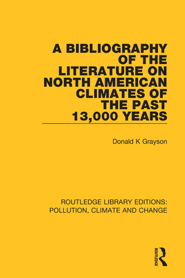 A Bibliography of the Literature on North American Climates of the Past 13,000 Years - Grayson, Donald K