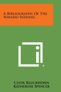 A Bibliography of the Navaho Indians