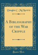 A Bibliography of the War Cripple (Classic Reprint)