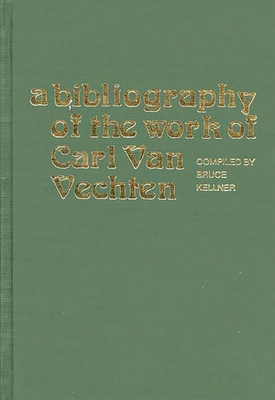 A Bibliography of the Work of Carl Van Vechten - Kellner, Bruce, and King, Frank