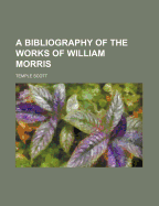 A Bibliography of the Works of William Morris