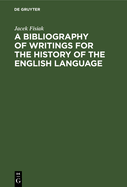 A bibliography of writings for the history of the English language
