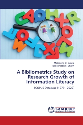 A Bibliometrics Study on Research Growth of Information Literacy - Golwal, Madansing D, and Shaikh, Baseeruddin F