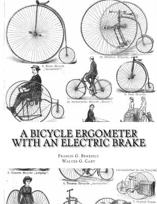 A Bicycle Ergometer With An Electric Brake - Cady, Walter G, and Chambers, Roger (Introduction by), and Benedict, Francis G