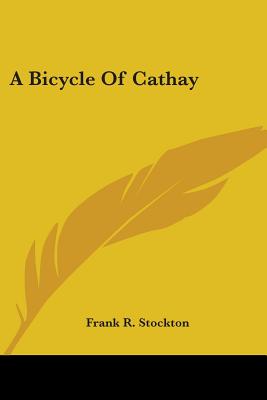 A Bicycle Of Cathay - Stockton, Frank R