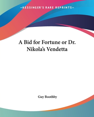 A Bid for Fortune or Dr. Nikola's Vendetta - Boothby, Guy