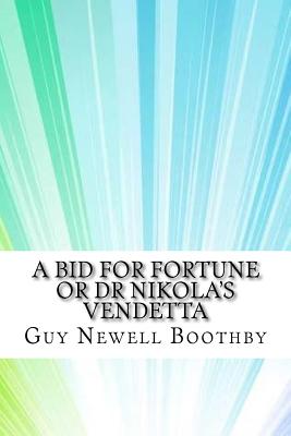 A Bid for Fortune or Dr Nikola's Vendetta - Boothby, Guy Newell