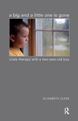 A Big and a Little One is Gone: Crisis Therapy with a Two-year-old Boy - Cleve, Elisabeth