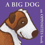 A Big Dog: An Opposites Book