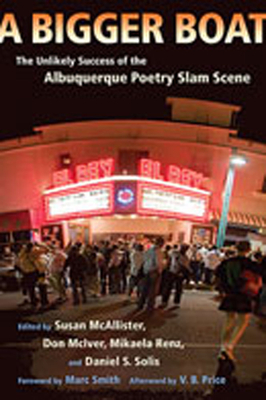 A Bigger Boat: The Unlikely Success of the Albuquerque Poetry Slam Scene - McAllister, Susan (Editor), and McIver, Don (Editor), and Renz, Mikaela (Editor)