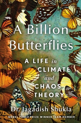 A Billion Butterflies: A Life in Climate and Chaos Theory - Shukla, Jagadish, Dr.