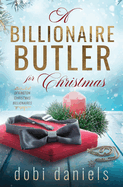 A Billionaire Butler for Christmas: A sweet enemies-to-lovers Christmas billionaire romance