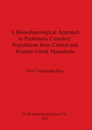 A Bioarchaeological Approach to Prehistoric Cemetry Populations from Central and Western Greek Macedonia