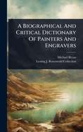 A Biographical and Critical Dictionary of Painters and Engravers