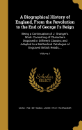 A Biographical History of England, From the Revolution to the End of George I's Reign: Being a Continuation of J. Granger's Work: Consisting of Characters Disposed in Different Classes; and Adapted to a Methodical Catalogue of Engraved British Heads...