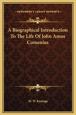 A Biographical Introduction to the Life of John Amos Comenius - Keatinge, M W