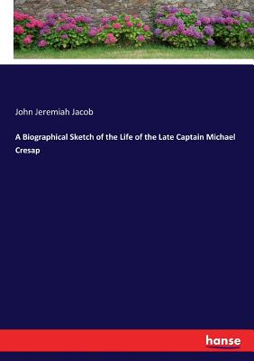 A Biographical Sketch of the Life of the Late Captain Michael Cresap - Jacob, John Jeremiah