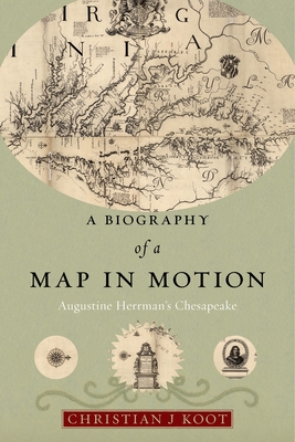 A Biography of a Map in Motion: Augustine Herrman's Chesapeake - Koot, Christian J.