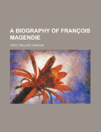 A Biography of Fran?ois Magendie