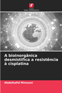A bioinorgnica desmistifica a resistncia  cisplatina