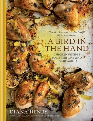 A Bird in the Hand: Chicken recipes for every day and every mood - Henry, Diana