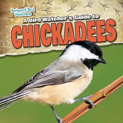 A Bird Watcher's Guide to Chickadees - Harasymiw, Mark J