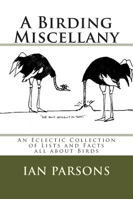 A Birding Miscellany: An Eclectic Collection of Lists and Facts all about Birds - Parsons, Ian