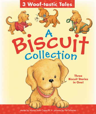 A Biscuit Collection: 3 Woof-Tastic Tales: 3 Biscuit Stories in 1 Padded Board Book! - Capucilli, Alyssa Satin, and Schories, Pat (Illustrator)