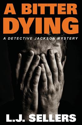 A Bitter Dying: A Detective Jackson Mystery - Sellers, L J