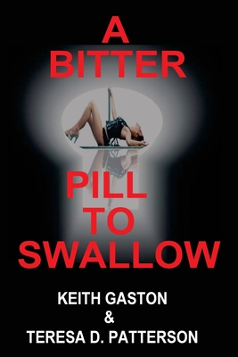 A Bitter Pill to Swallow - Gaston, Keith, and Patterson, Teresa D