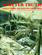 A Bitter Truth: Avant-Garde Art and the Great War - Cork, Richard, Mr.