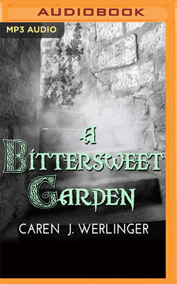 A Bittersweet Garden - Werlinger, Caren J, and Kerr Collins, Alana (Read by)