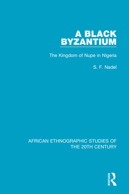 A Black Byzantium: The Kingdom of Nupe in Nigeria by S. F. Nadel - Alibris