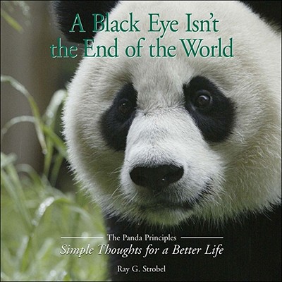 A Black Eye Isn't the End of the World: The Panda Priciples: Simple Thoughts for a Better Life - Strobel, Ray