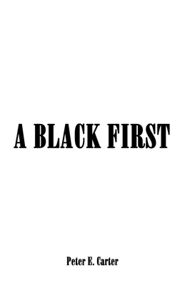 A Black First - Carter, Peter E